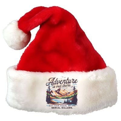 Adventure Is Out There But So Are Serial Killers Premium Christmas Santa Hat