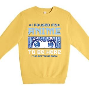 Anime I Paused My Anime To Be Here Premium Crewneck Sweatshirt