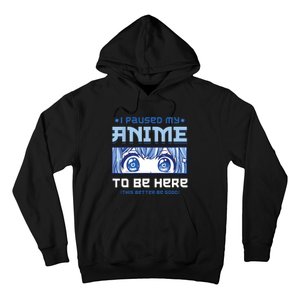 Anime I Paused My Anime To Be Here Hoodie