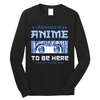 Anime I Paused My Anime To Be Here Long Sleeve Shirt