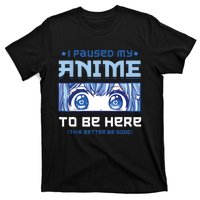 Anime I Paused My Anime To Be Here T-Shirt