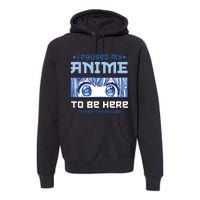 Anime I Paused My Anime To Be Here Premium Hoodie