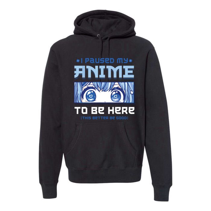 Anime I Paused My Anime To Be Here Premium Hoodie