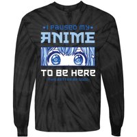 Anime I Paused My Anime To Be Here Tie-Dye Long Sleeve Shirt