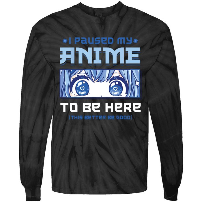 Anime I Paused My Anime To Be Here Tie-Dye Long Sleeve Shirt