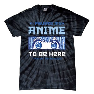 Anime I Paused My Anime To Be Here Tie-Dye T-Shirt