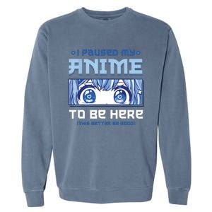 Anime I Paused My Anime To Be Here Garment-Dyed Sweatshirt