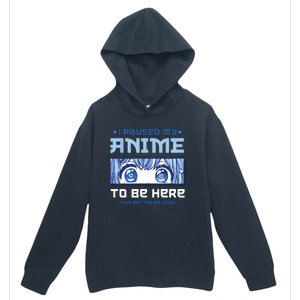 Anime I Paused My Anime To Be Here Urban Pullover Hoodie