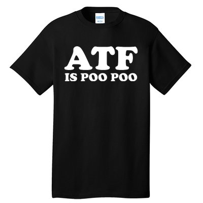 ATF Is Poo Poo Tall T-Shirt