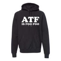 ATF Is Poo Poo Premium Hoodie