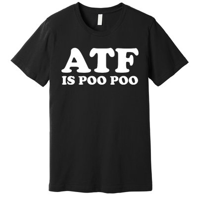 ATF Is Poo Poo Premium T-Shirt