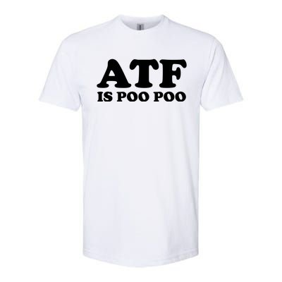 ATF Is Poo Poo Softstyle CVC T-Shirt