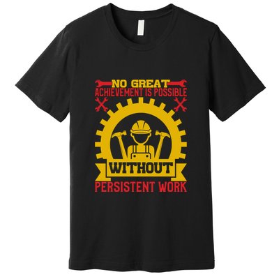 Achievement Is Possible Without Persistent Work Labor Day Gift Premium T-Shirt