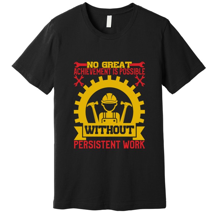 Achievement Is Possible Without Persistent Work Labor Day Gift Premium T-Shirt