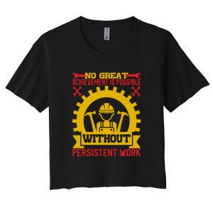 Achievement Is Possible Without Persistent Work Labor Day Gift Women's Crop Top Tee