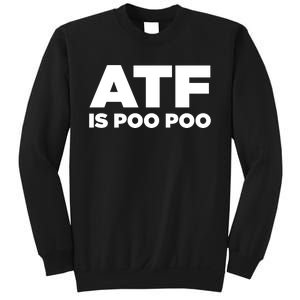 ATF Is Poo Poo Sweatshirt