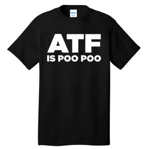 ATF Is Poo Poo Tall T-Shirt