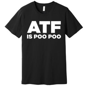 ATF Is Poo Poo Premium T-Shirt