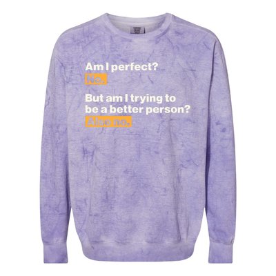 Am I Perfect No Am I Trying To Be A Better Person Also No Colorblast Crewneck Sweatshirt