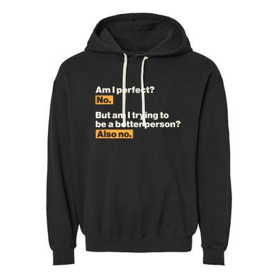 Am I Perfect No Am I Trying To Be A Better Person Also No Garment-Dyed Fleece Hoodie