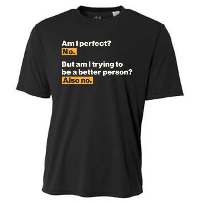 Am I Perfect No Am I Trying To Be A Better Person Also No Cooling Performance Crew T-Shirt