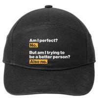 Am I Perfect No Am I Trying To Be A Better Person Also No 7-Panel Snapback Hat