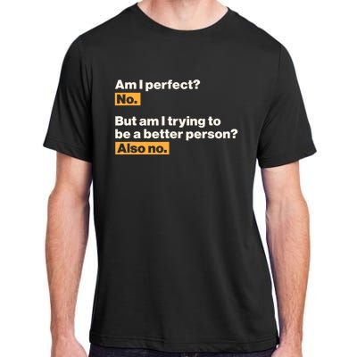 Am I Perfect No Am I Trying To Be A Better Person Also No Adult ChromaSoft Performance T-Shirt