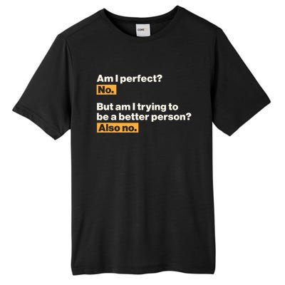 Am I Perfect No Am I Trying To Be A Better Person Also No Tall Fusion ChromaSoft Performance T-Shirt