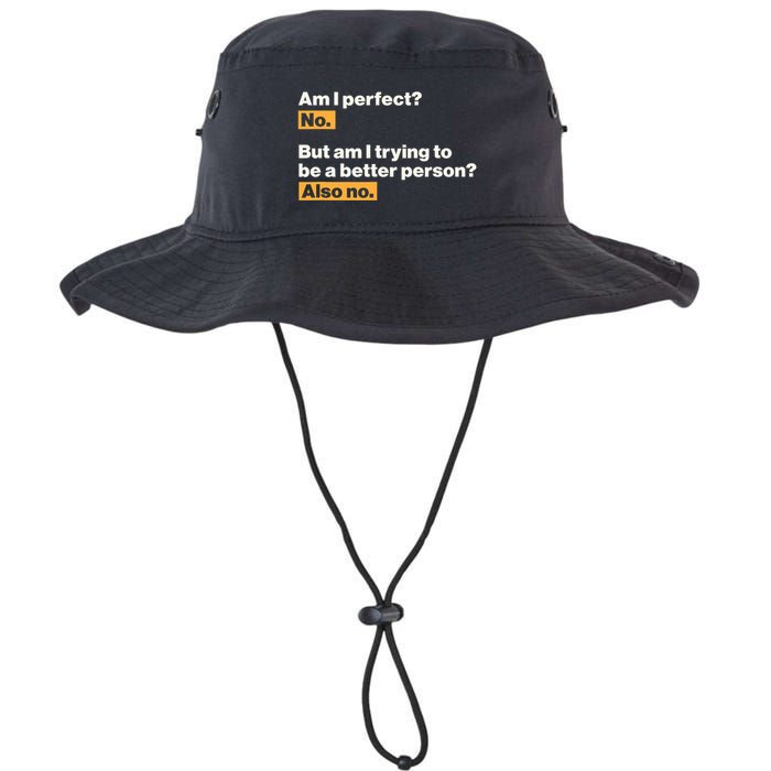 Am I Perfect No Am I Trying To Be A Better Person Also No Legacy Cool Fit Booney Bucket Hat