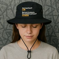 Am I Perfect No Am I Trying To Be A Better Person Also No Legacy Cool Fit Booney Bucket Hat