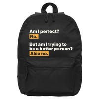 Am I Perfect No Am I Trying To Be A Better Person Also No 16 in Basic Backpack