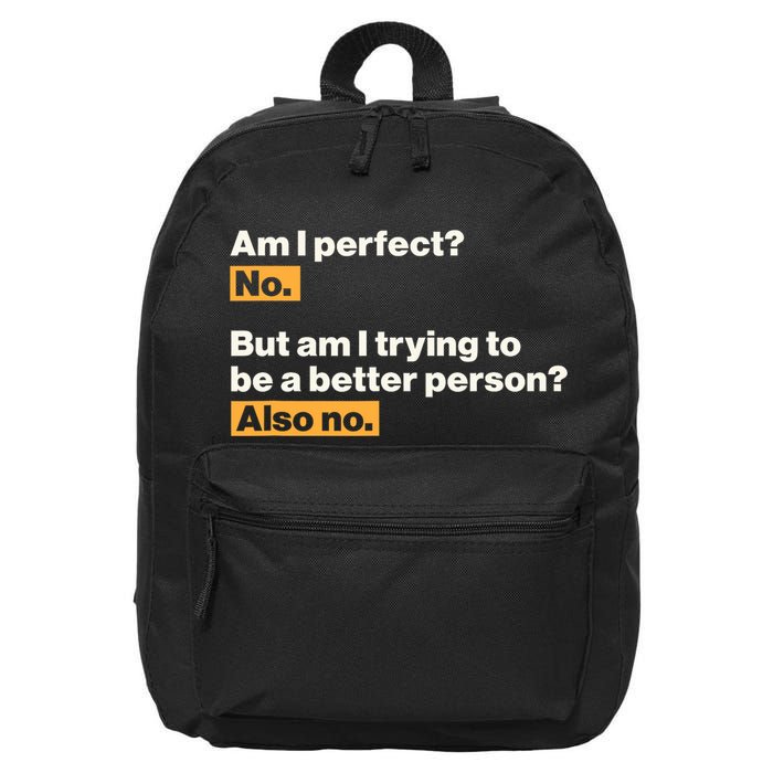 Am I Perfect No Am I Trying To Be A Better Person Also No 16 in Basic Backpack