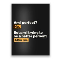 Am I Perfect No Am I Trying To Be A Better Person Also No Poster