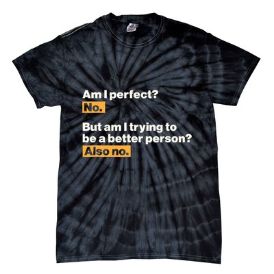 Am I Perfect No Am I Trying To Be A Better Person Also No Tie-Dye T-Shirt
