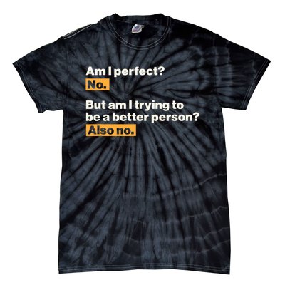 Am I Perfect No Am I Trying To Be A Better Person Also No Tie-Dye T-Shirt