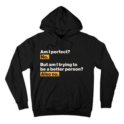 Am I Perfect No Am I Trying To Be A Better Person Also No Tall Hoodie