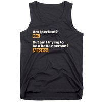 Am I Perfect No Am I Trying To Be A Better Person Also No Tank Top