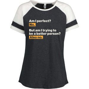 Am I Perfect No Am I Trying To Be A Better Person Also No Enza Ladies Jersey Colorblock Tee