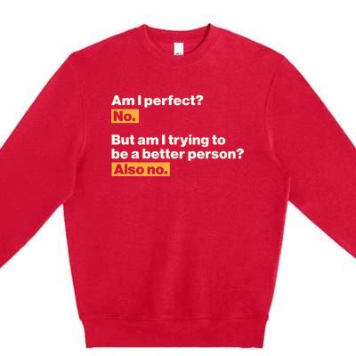 Am I Perfect No Am I Trying To Be A Better Person Also No Premium Crewneck Sweatshirt