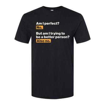 Am I Perfect No Am I Trying To Be A Better Person Also No Softstyle® CVC T-Shirt