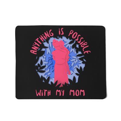 Anything Is Possible With My Mom Mousepad