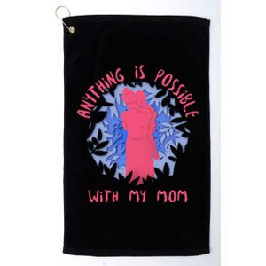 Anything Is Possible With My Mom Platinum Collection Golf Towel