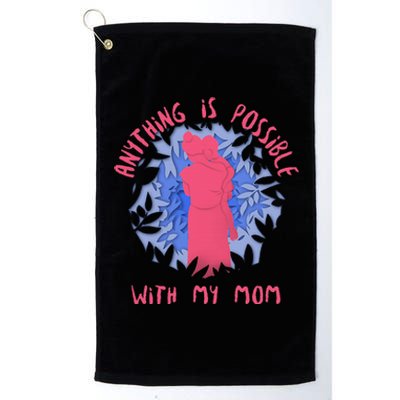 Anything Is Possible With My Mom Platinum Collection Golf Towel