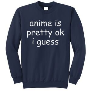 Anime Is Pretty Ok I Guess Sweatshirt