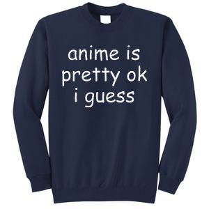 Anime Is Pretty Ok I Guess Tall Sweatshirt