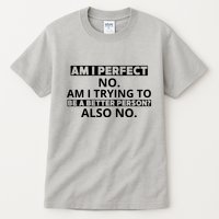 Am I Perfect No Am I Trying To Be A Better Person Also No Tall T-Shirt