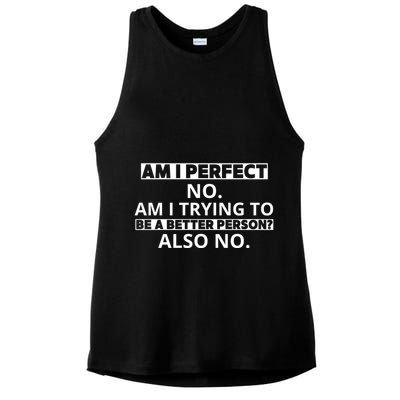 Am I Perfect No Am I Trying To Be A Better Person Also No Ladies PosiCharge Tri-Blend Wicking Tank