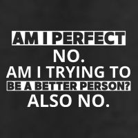 Am I Perfect No Am I Trying To Be A Better Person Also No Cool Comfort Performance Bucket Hat