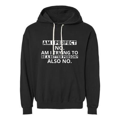 Am I Perfect No Am I Trying To Be A Better Person Also No Garment-Dyed Fleece Hoodie