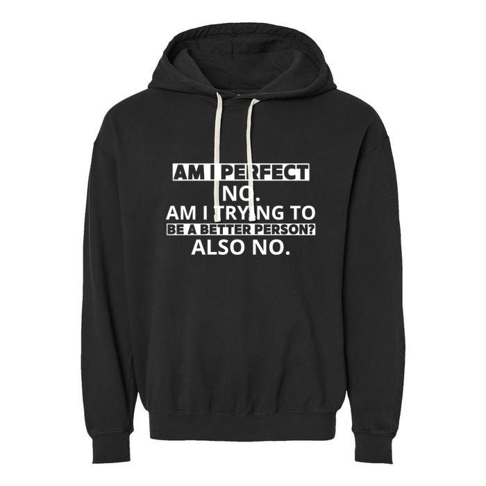 Am I Perfect No Am I Trying To Be A Better Person Also No Garment-Dyed Fleece Hoodie
